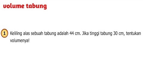 Keliling alas sebuah tabung adalah 84 cm jika tinggi tabung 7 cm berapakah volume tabung tersebut