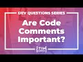 Are Code Comments Important? Are Comments Bad? Is Code Self-Documenting?