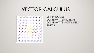 Line Integrals in Conservative and Non-conservative Vector Fields, Part 2