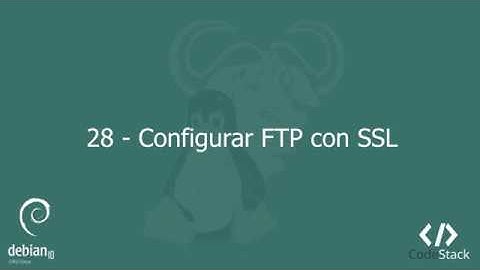 28 - Configurar FTP con SSL [GNU/Linux - Debian 10]