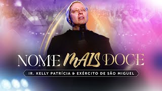 Nome mais Doce | DVD Ir Kelly Patrícia e exército de São Miguel- Hesed