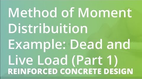 Method of Moment Distribuition Example: Dead and Live Load (Part 1) | Reinforced Concrete Design