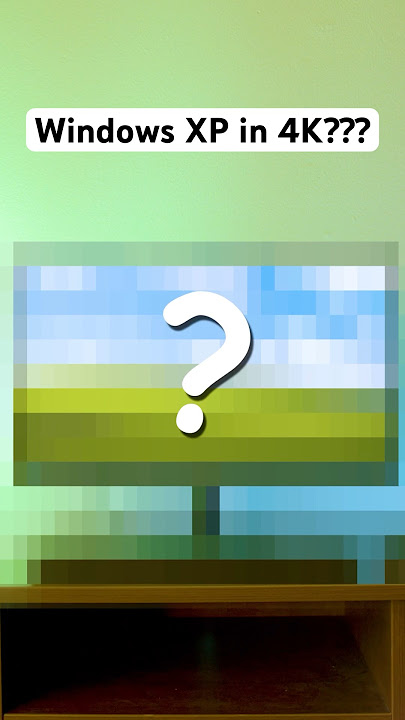 Windows XP in 4K???