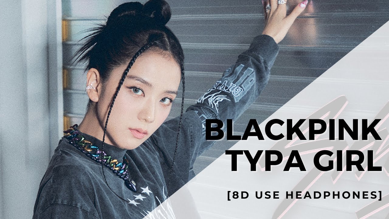 BLACKPINK - TYPA GIRL [8D USE HEADPHONES] 🎧 - YouTube