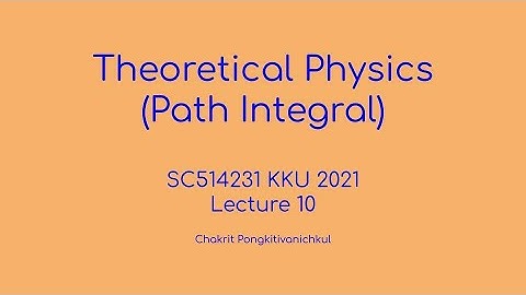 10. Path Integral Formulation [Theoretical Physics (Path Integral) SC514231 KKU 2021]