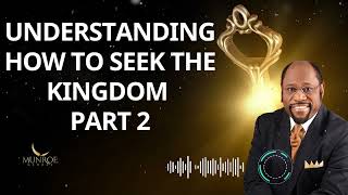 Understanding How To Seek The Kingdom Part 2 - Dr. Myles Munroe Message