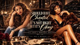 Keyshia Cole x Whitney Houston – I Should Have Cheated x It’s Not Right But It’s Okay | R&B Mashup