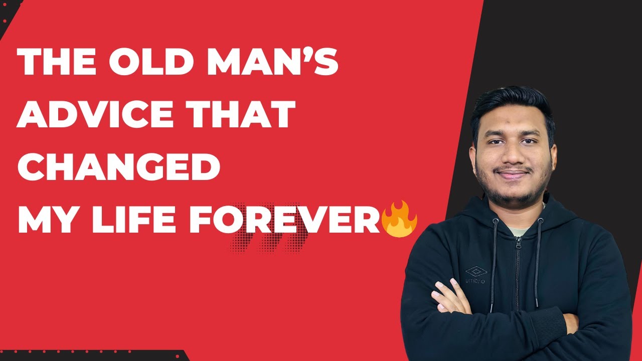 The Old Man’s Advice That Changed My Life Forever YouTube