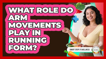 What Role Do Arm Movements Play In Running Form? - Smart Steps to Wellness