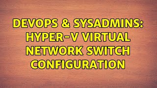 Celebrity DevOps & SysAdmins: Hyper-v Virtual Network Switch Configuration Wealth