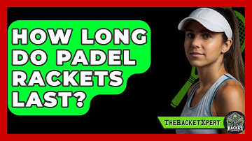 How Long Do Padel Rackets Last? - The Racket Xpert