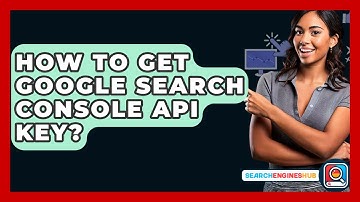 How To Get Google Search Console API Key? - SearchEnginesHub.com