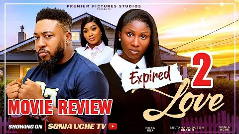 EXPIRED LOVE 2 (MOVIE REVIEW) (LATEST NOLLYWOOD MOVIE STARRING SONIA UCHE, NOSA REX)