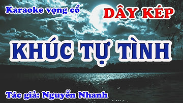 Khúc Tự Tình - Karaoke Vọng cổ Dây Kép - Tác giả: Nguyễn Nhanh