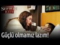 Sefirin Kızı 27. Bölüm - Güçlü Olmamız Lazım!