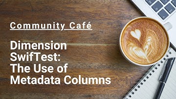 Dimension SwifTest: The Use of Metadata Columns