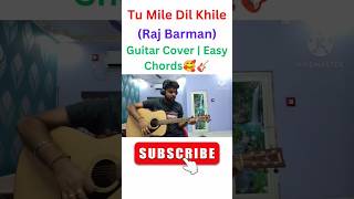 Tu Mile Dil Khile - Raj Barman | Guitar Cover #shorts #rajbarman #music #viral