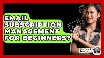 Email Subscription Management For Beginners? - TheEmailToolbox.com