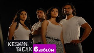 Keskin Bıçak 6.Bölüm - Full Bölüm