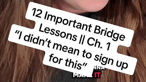 I didn’t mean to sign up for this… 12 Important Bridge Lessons || Chapter 1 