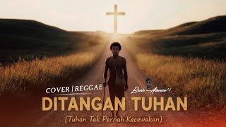DI TANGAN TUHAN (TUHAN TAK PERNAH KECEWAKAN| COVER REGGAE | By Bunk alloNzo14 #coversong #reggae 
