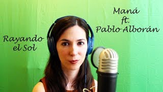 Rayando el Sol - Maná ft. Pablo Alborán (Cover)