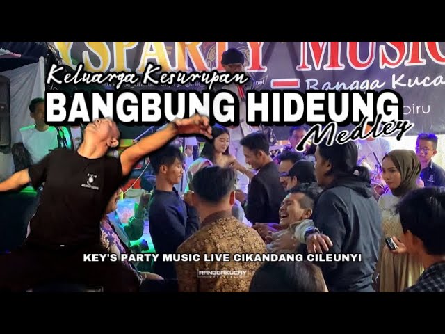 BANGBUNG HIDEUNG SAMPE KESURUPAN ( Medley ), Key’s Party Music Live Cikandang Cileunyi class=