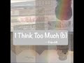 I Think Too Much B mp3