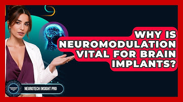 Why Is Neuromodulation Vital For Brain Implants? - Neurotech Insight Pro