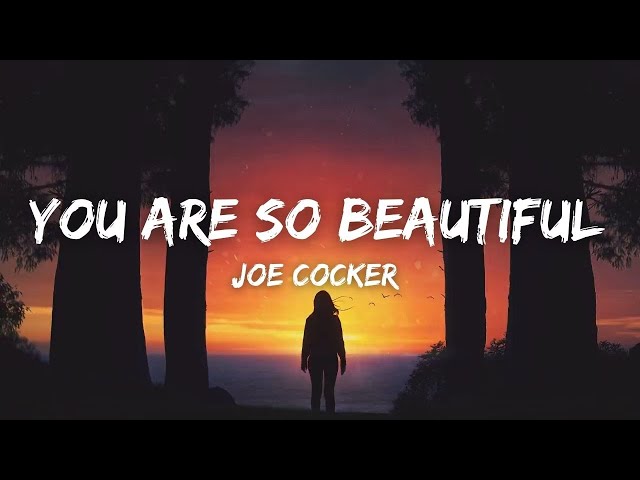 You Are So Beautiful - Joe Cocker (Lyrics) you are so beautiful to me can't you see class=