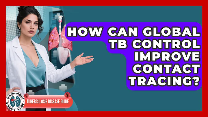 How Can Global TB Control Improve Contact Tracing? - Tuberculosis Disease Guide