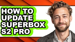 How to Update Superbox S2 Pro - Full Guide