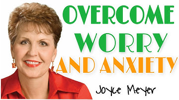 Overcome Worry and Anxiety - Best inspiration video ( ft Joyce Meyer)