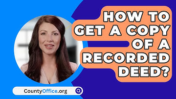 How To Get A Copy Of A Recorded Deed? - CountyOffice.org
