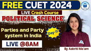 CUET 2024 Political Science | Parties and Party System in India - Day - 11 | CUET Free Crash Course