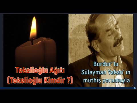 TEKELİOĞLU AĞITI /TEKELİOĞLU KİMDİR? / BURDUR'LU SÜLEYMAN YAKAN /YEREL RENKLER YEREL SESLER 52.BÖLÜM