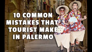 The 10 Common Mistakes that Tourists Make in Palermo