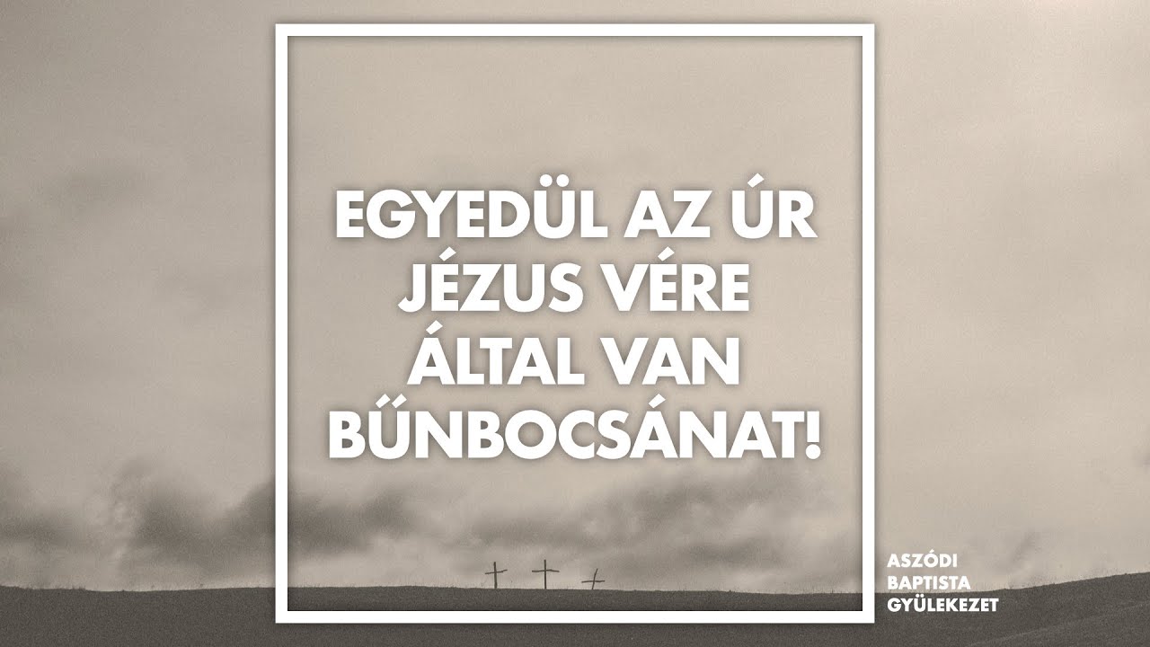 Egyedül az Úr Jézus vére által van bűnbocsánat!