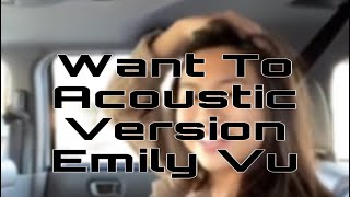 Video thumbnail of "Want To- Acoustic Version (Lyrics) Emily Vu"