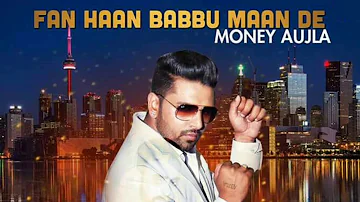 Fan Haan Babbu Maan De | Money Aujla | New Punjabi Song | Khalaraa | Latest Punjabi Songs | Gabruu