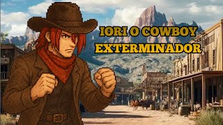 💥 IORI O COWBOY MAIS INSANO DO VELHO OESTE