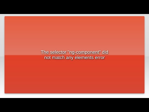 The selector "ng-component" did not match any elements error