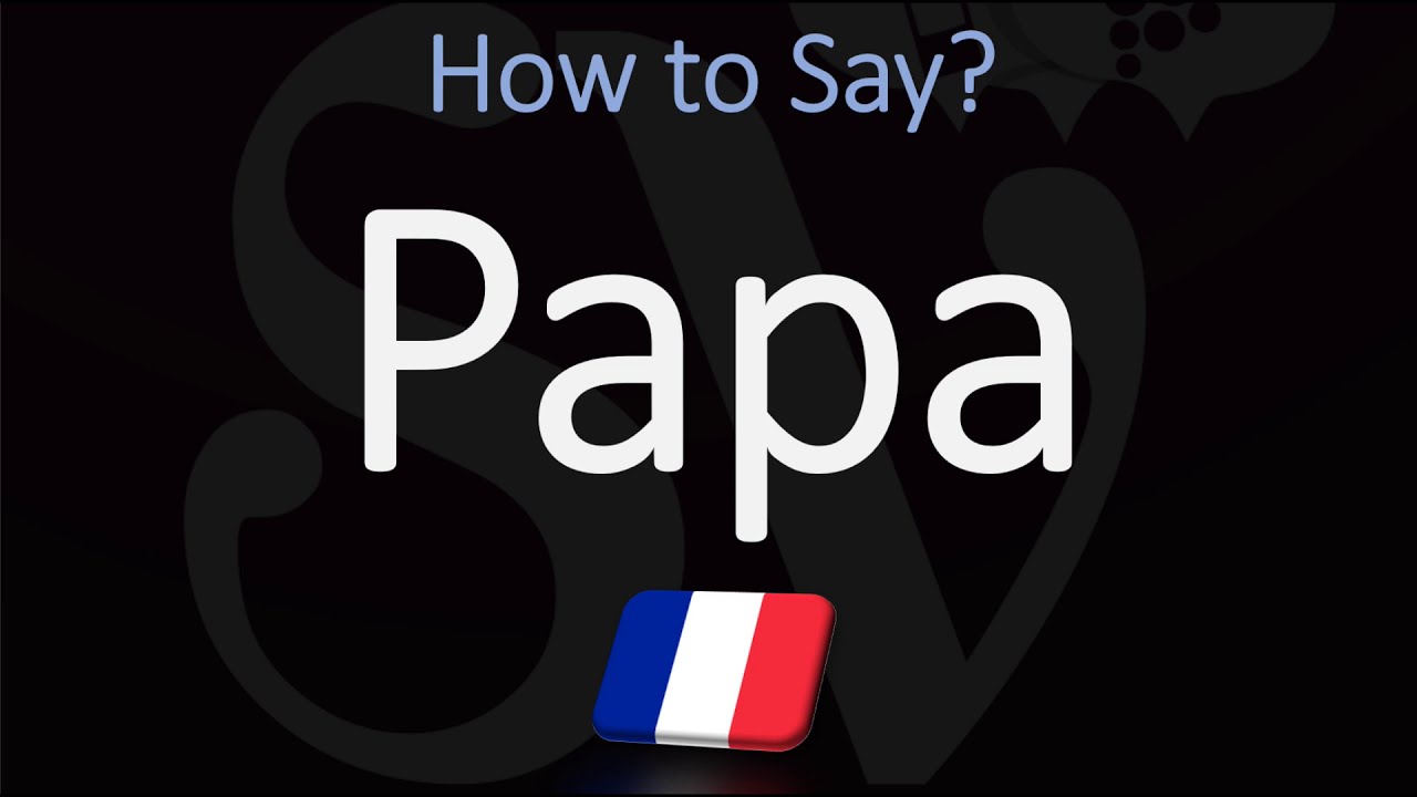 How To Pronounce Papa In French YouTube