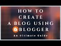 How To Create A Blog Using Blogger [An Ultimate and Step By Step Guide]