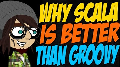 Why Scala is Better than Groovy