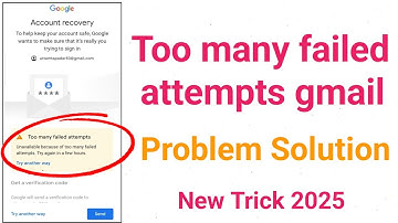 too many failed attempts gmail password reset | too many failed attempts gmail 2 step verification |
