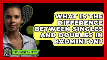 What Is The Difference Between Singles And Doubles In Badminton? - The Racket Xpert