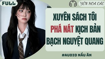 FULL AUDIO | XUYÊN SÁCH TÔI PHÁ NÁT KỊCH BẢN BẠCH NGUYỆT QUANG | YÊN HOA CÁC #truyenaudio #audio