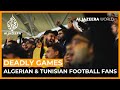 Deadly games algeria and tunisias ultra football fans  al jazeera world documentary
