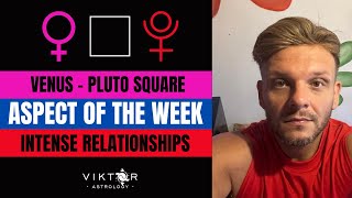 Intense Relationships |  Venus - Pluto Square | Aspect of the Week 29 April - 5 May 2024